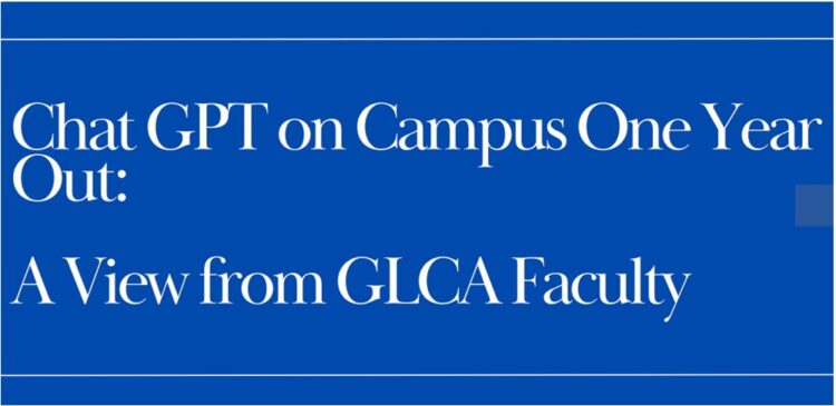 Chat GPT on Campus on Year Out: A View from GLCA Faculty